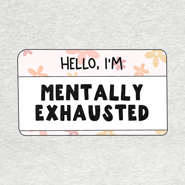 Hello I'm Mentally Exhausted by MardoodlesCompany